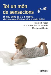 Tot un món de sensacions: el meu bebè de 0 a 6 mesos de Ediciones Pirámide, S.A.