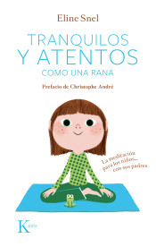 Tranquilos y atentos como una rana. La meditación para niños... con sus padres