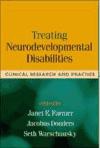Treating Neurodevelopmental Disabilities: Clinical Research and Practice de GUILFORD PUBN