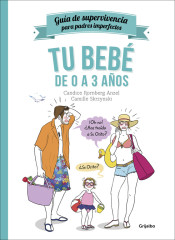 Tu bebé de 0 a 3 años : guía de supervivencia para padres imperfectos de Grijalbo Ilustrados