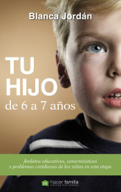 Tu hijo de 6 a 7 años: Ámbitos educativos, características y problemas cotidianos de los niños en esta etapa de Ediciones Palabra, S.A.