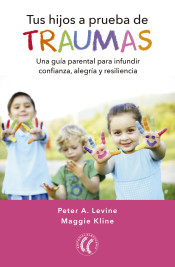 Tus hijos a prueba de traumas: Una guía parental para infundir confianza, alegría y resiliencia