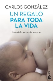 Un regalo para toda la vida: guía de la lactancia materna de Booket
