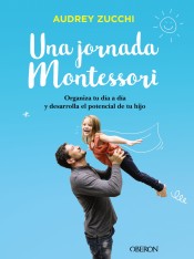 Una jornada Montessori: organiza tu día a día y desarrolla el potencial de tu hjo de ANAYA MULTIMEDIA