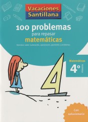 VACACIONES SANTILLANA 4 PRIMARIA. 100 PROBLEMAS PARA REPASAR MATEMATICAS