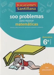 Vacaciones Santillana 6º Primaria. 100 problemas para repasar matemáticas