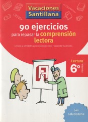 VACACIONES SANTILLANA 6 PRIMARIA. 90 EJERCICIOS PARA MEJORAR LA COMPRENSION LECTORA