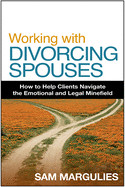 Working with Divorcing Spouses: How to Help Clients Navigate the Emotional and Legal Minefield