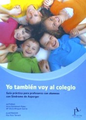 Yo también voy al colegio. Guía práctica para profesores con almunos con Síndrome de Asperger de Psylicom Distribuciones Editorial