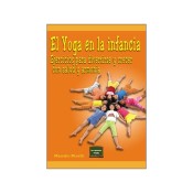 YOGA EN LA INFANCIA, EL. Ejercicios para divertirse y crecer con salud y armonía